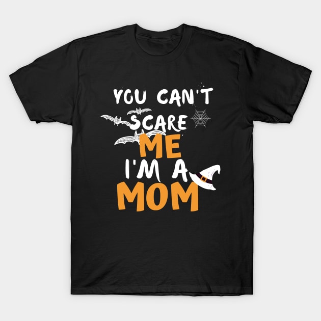 you cant scare me i m a mom T-Shirt by Ahmeddens